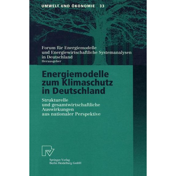 Umwelt Und Ökonomie Energiemodelle Zum Klimaschutz in Deutschland: Strukturelle Und Gesamtwirtschaftliche Auswirkungen Aus Nationaler Perspe, Book 33, (Paperback)