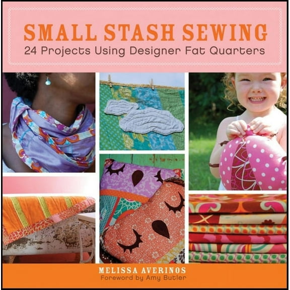 Small Stash Sewing: 24 Projects Using Designer Fat Quarters, (Paperback)