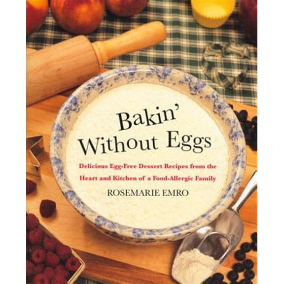 Pre-Owned Bakin' Without Eggs: Delicious Egg-Free Dessert Recipes from the Heart and Kitchen of a Food-Allergic Family (Paperback) 0312206356 9780312206352