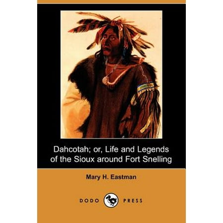 Dahcotah Or Life And Legends Of The Sioux Around Fort
