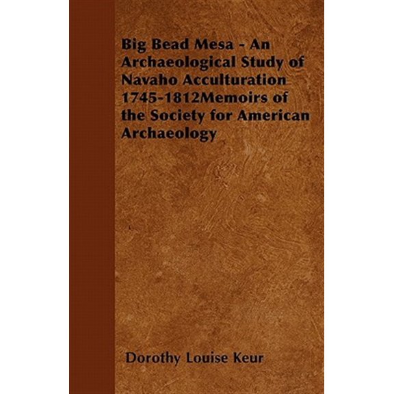 Pre-Owned Big Bead Mesa - An Archaeological Study of Navaho Acculturation 1745-1812Memoirs of the Society for American Archaeology