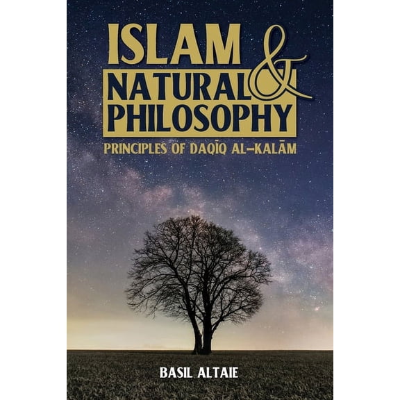 Islam and Natural Philosophy : Principles of Daqīq al-Kalām (Paperback)