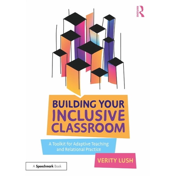 Building Your Inclusive Classroom: A Toolkit for Adaptive Teaching and Relational Practice, (Paperback)