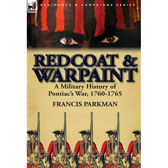 Redcoat & Warpaint: A Military History of Pontiac's War, 1760-1765, (Hardcover)