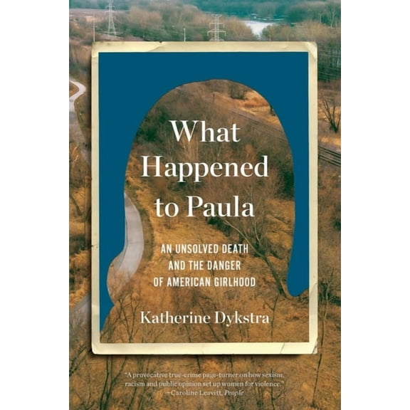 What Happened to Paula: An Unsolved Death and the Danger of American Girlhood, (Paperback)