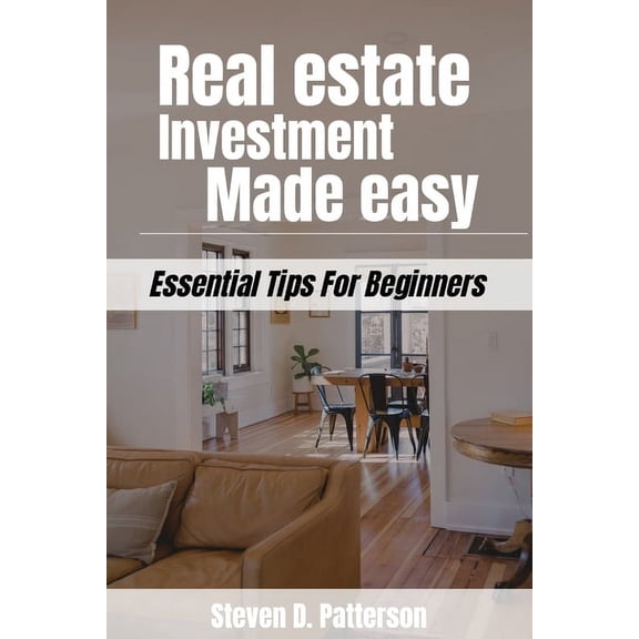 Real Estate Investment Made Easy: Essential Tips For Beginners, (Paperback)