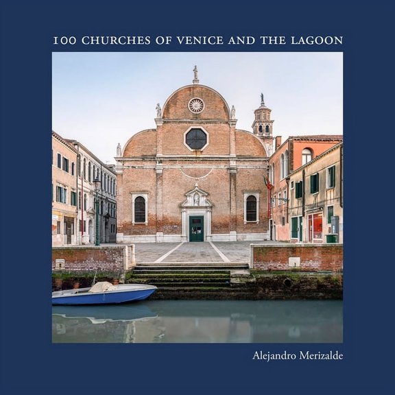 Alejandro Merizalde: 100 Churches of Venice and the Lagoon, (Hardcover)