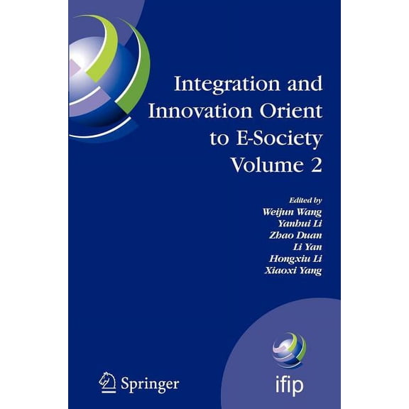 IFIP Advances in Information and Communi Integration and Innovation Orient to E-Society Volume 2: Seventh Ifip International Conference on E-Business, E-Services, Book 252, (Paperback)