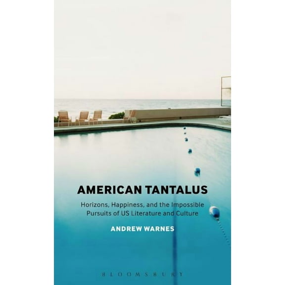 American Tantalus: Horizons, Happiness, and the Impossible Pursuits of Us Literature and Culture, (Paperback)