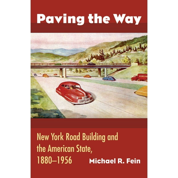 Paving the Way: New York Road Building and the American State, 1880-1956, (Hardcover)