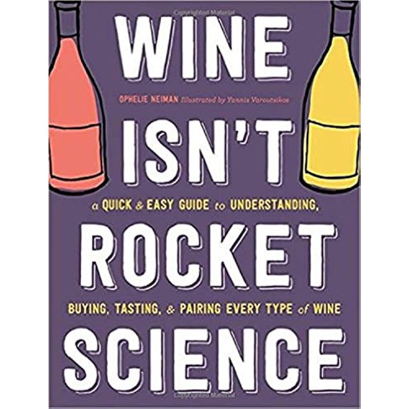 Pre-Owned Wine Isn't Rocket Science : A Quick and Easy Guide to Understanding, Buying, Tasting, and Pairing Every Type of Wine (Hardcover)