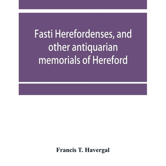 Fasti herefordenses, and other antiquarian memorials of Hereford, (Paperback)