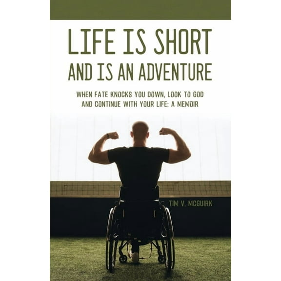 Life is Short and is An Adventure: When Fate Knocks You Down, Look to God and Continue With Your Life: A Memoir (Paperback)