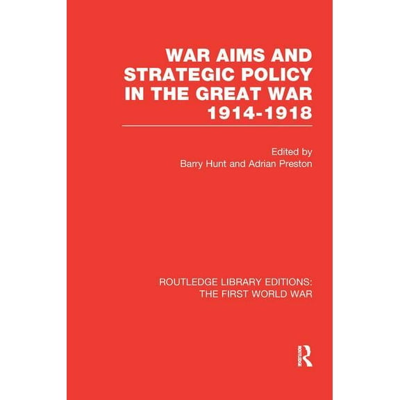 Routledge Library Editions: The First Wo War Aims and Strategic Policy in the Great War 1914-1918 (RLE The First World War), (Paperback)