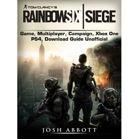 Tom Clancys Rainbow 6 Siege Game, Multiplayer, Campaign, Xbox One, PS4, Download Guide Unofficial -