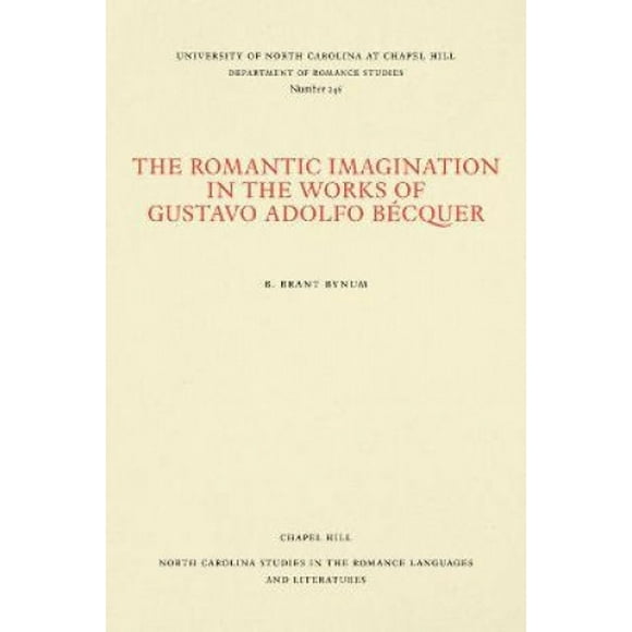The Romantic Imagination in the Works of Gustavo Adolfo Becquer (North Carolina Studies in the Romance Languages and Literature)