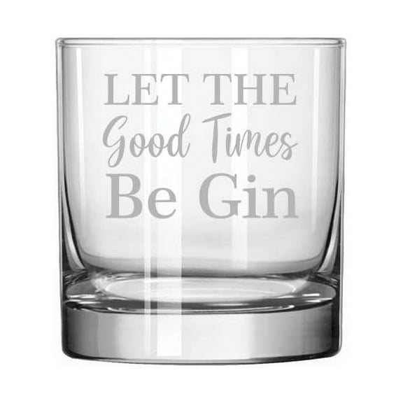 11 oz Rocks Whiskey Highball Glass Let The Good Times Be Gin Funny