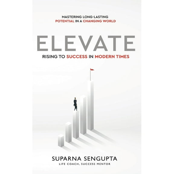 Elevate: Rising to Success in Modern Times - Mastering Long-Lasting Potential in a Changing World, (Hardcover)