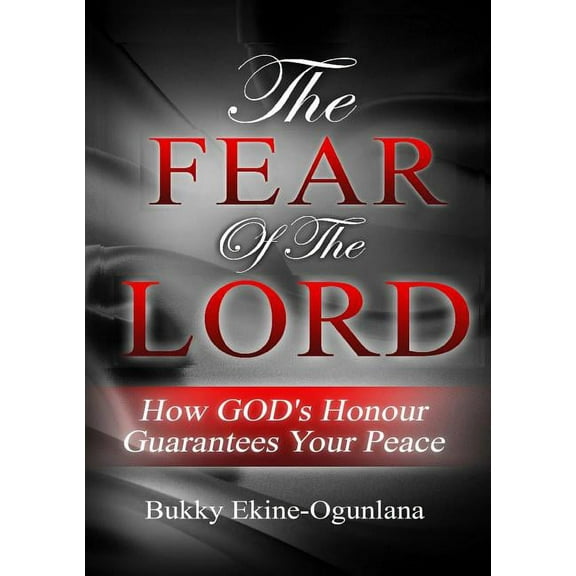 The Fear of the Lord: How God's Honour Guarantees Your Peace, (Paperback)