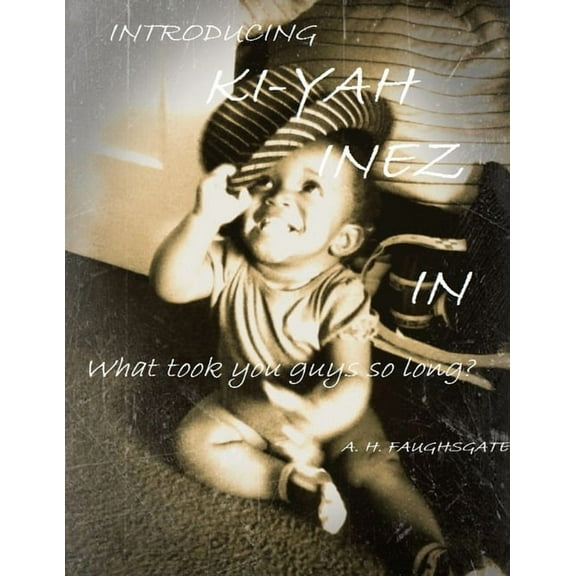 Introducing: KI-YAH Inez in What took you guys so long?, (Paperback)