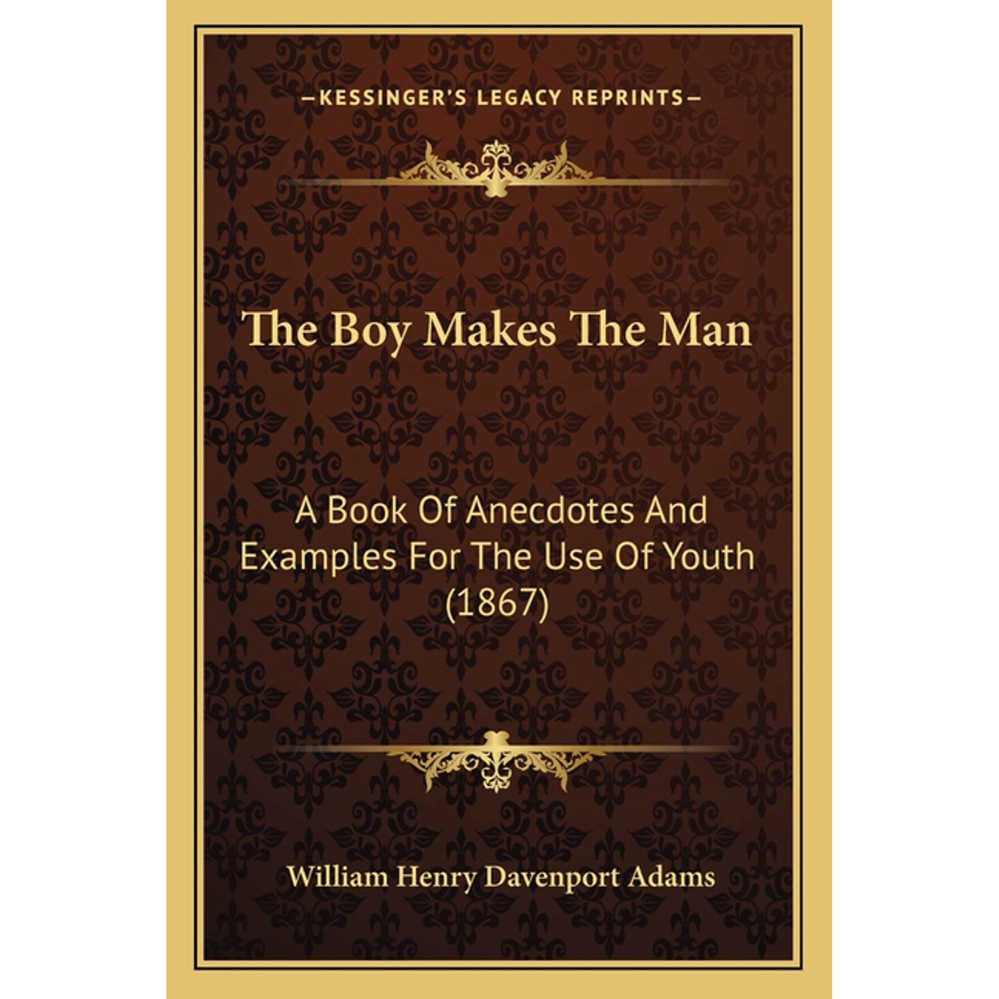 The Boy Makes The Man : A Book Of Anecdotes And Examples For The Use Of Youth (1867) (Paperback)