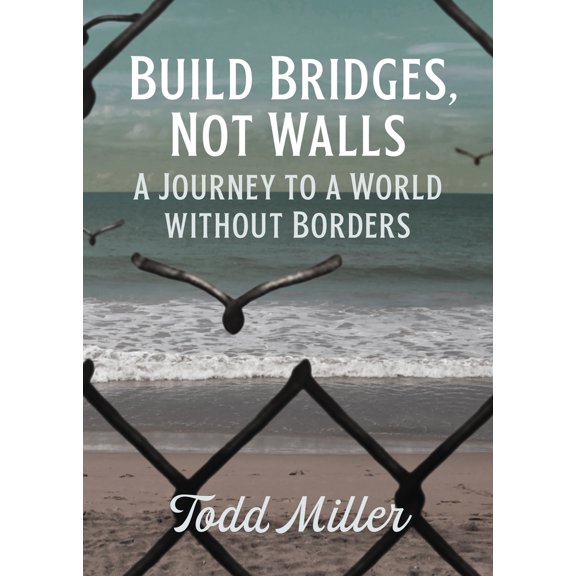 Pre-Owned Build Bridges, Not Walls: A Journey to a World Without Borders (Paperback) 0872868346 9780872868342