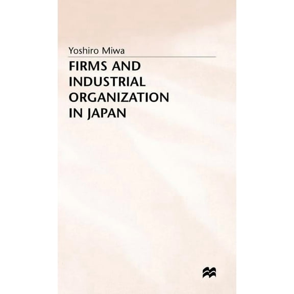 Firms and Industrial Organization in Japan, (Hardcover)