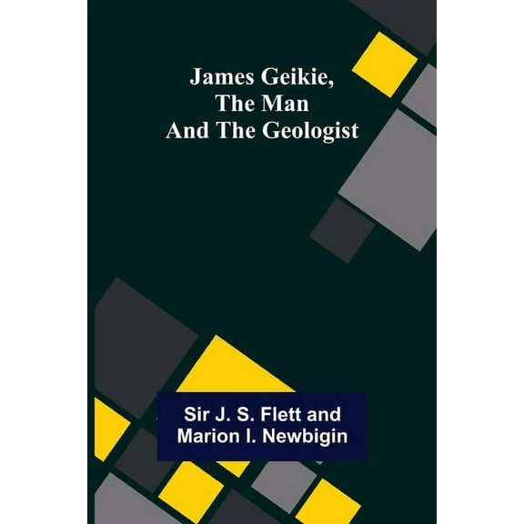 James Geikie, the Man and the Geologist, (Paperback)
