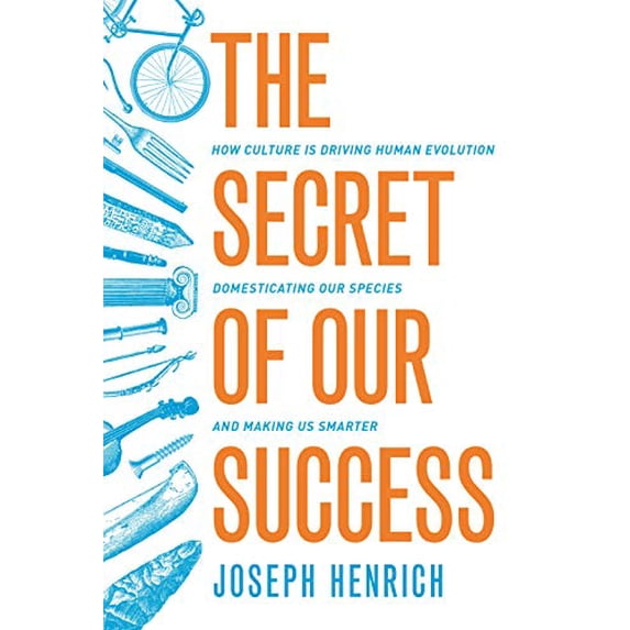 Pre-Owned The Secret of Our Success: How Culture Is Driving Human Evolution, Domesticating Our Species, and Making Us Smarter, 9780691166858, 0691166854, Hardcover,