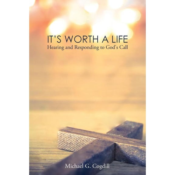 It's Worth a Life: Hearing and Responding to God's Call, (Paperback)