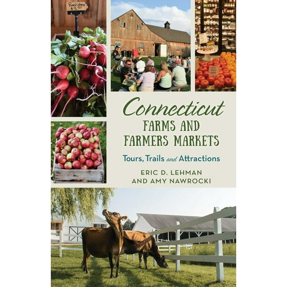 Farms and Farmers Markets Connecticut Farms and Farmers Markets: Tours, Trails and Attractions, (Paperback)