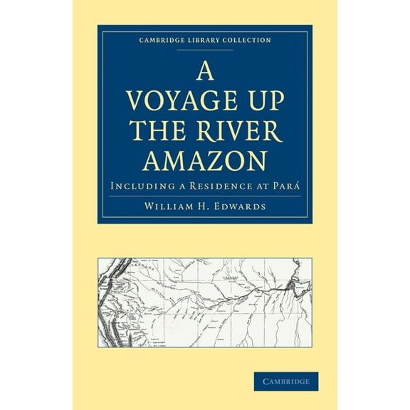 Cambridge Library Collection - Latin Ame A Voyage Up the River Amazon: Including a Residence at Para, (Paperback)