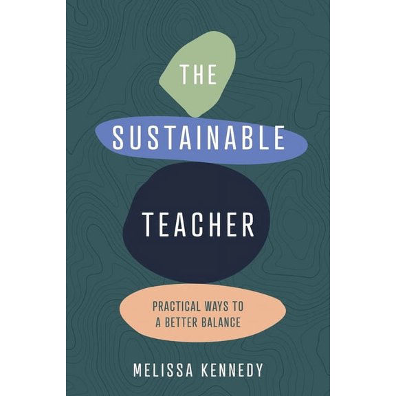 The Sustainable Teacher: Practical ways to a better balance, (Paperback)