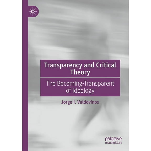 Transparency and Critical Theory: The Becoming-Transparent of Ideology, (Paperback)