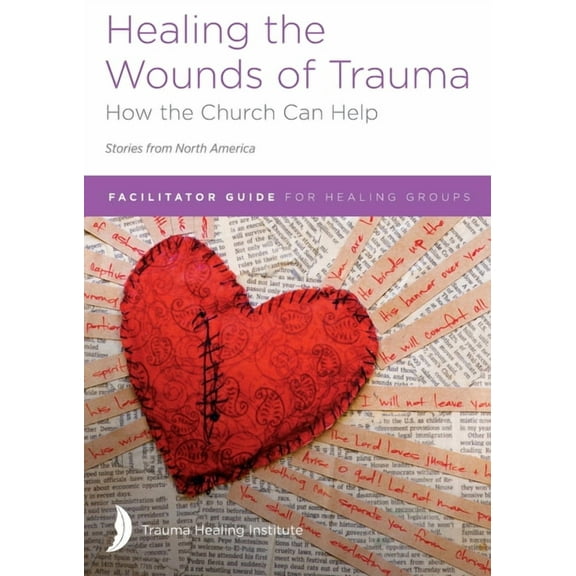 Healing the Wounds of Trauma: Facilitator Guide for Healing Groups (Stories from North America) 2021 edition, (Paperback)