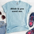 thumbnail image 2 of Blink If You Want Me Shirt, Unisex Women's Men's Shirt, Funny Ladies Shirt, Cute Womens Shirt, Heather Light Blue, XX-Large, 2 of 6