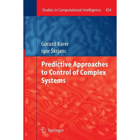 Studies in Computational Intelligence Predictive Approaches to Control of Complex Systems, Book 454, (Paperback)