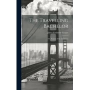 The Travelling Bachelor; or, Notions of the Americans (Hardcover)