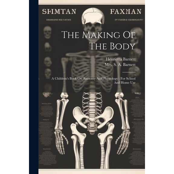 The Making Of The Body: A Children's Book On Anatomy And Physiology: For School And Home Use, (Paperback)