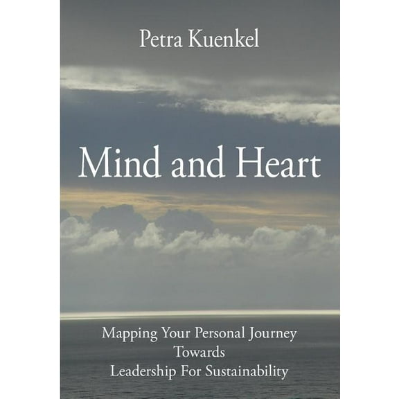 Mind and Heart: Mapping Your Personal Journey Towards Leadership for Sustainability, (Paperback)
