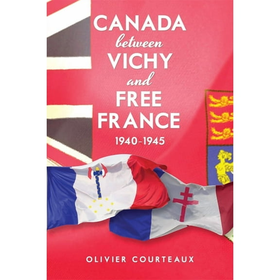 Canada between Vichy and Free France, 1940-1945 (Paperback)