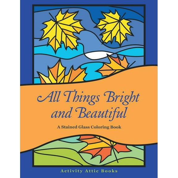 All Things Bright and Beautiful: A Stained Glass Coloring Book, (Paperback)