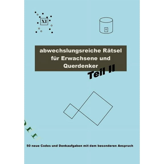 Abwechslungsreiche Rätsel für Erwachsene und Querdenker Teil 2: 50 neue Codes und Denkaufgaben mit dem besonderen Anspruch (Paperback)