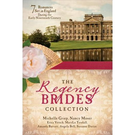 Early Nineteenth Century - The Regency Brides Collection : 7 Romances Set in England during the Early Nineteenth Century