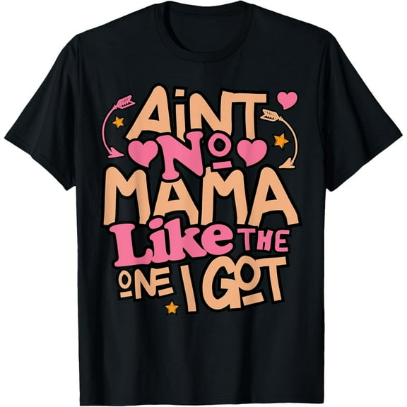 Ain't No Mama Like The One I Got Funny Family Reunion Mom T-Shirt
