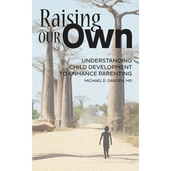 Raising Our Own: Understanding Child Development to Enhance Parenting, (Paperback)