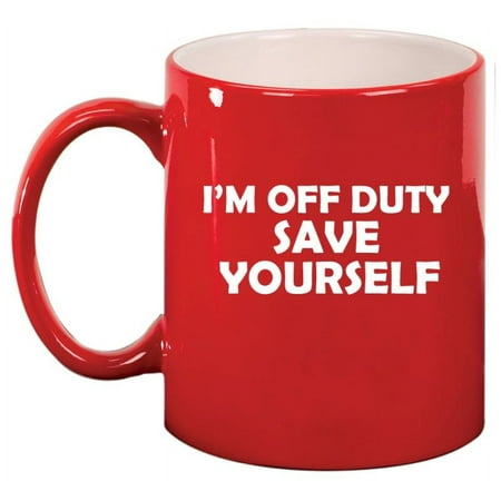 

I m Off Duty Save Yourself Funny Ceramic Coffee Mug Tea Cup Gift (11oz Red)