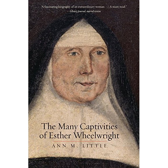 Pre-Owned The Many Captivities of Esther Wheelwright (Paperback) 0300234570 9780300234572