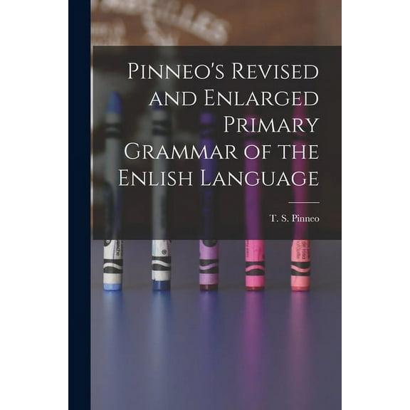 Pinneo's Revised and Enlarged Primary Grammar of the Enlish Language (Paperback)