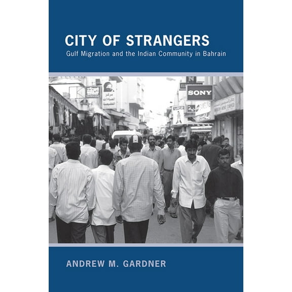 City of Strangers: Gulf Migration and the Indian Community in Bahrain, (Hardcover)